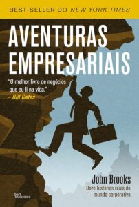 Aventuras Empresariais, de John Brooks, um clássico que compila histórias fascinantes do mundo dos negócios.
